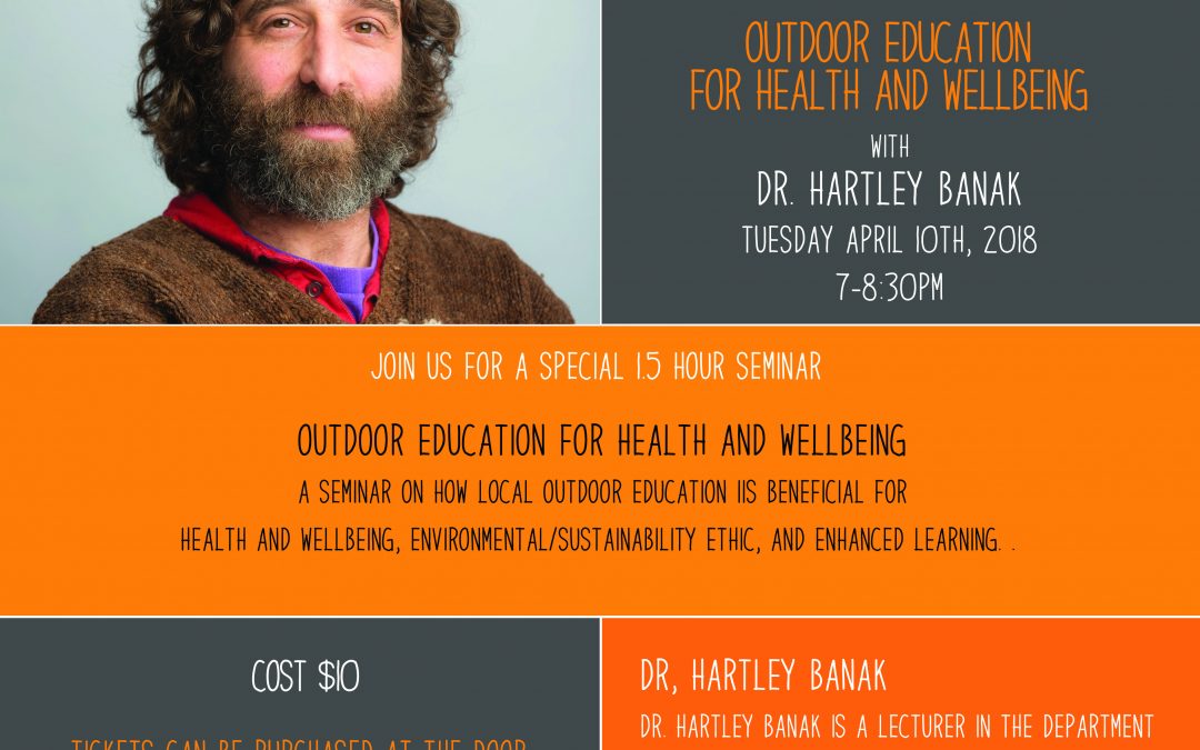 April 10th, 2018 @ 7pm – Dr. Hartley Banak, Outdoor Education and Wellbeing